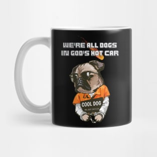 We're all Dogs in God's Hot Car Funny Mug
